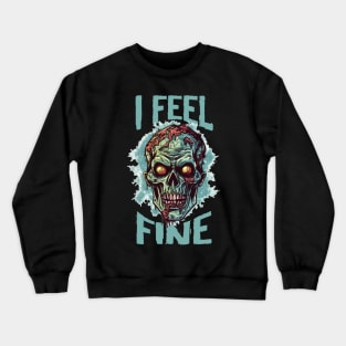 Funny Halloween zombie Drawing: "I Feel Fine" - A Spooky Delight! Crewneck Sweatshirt